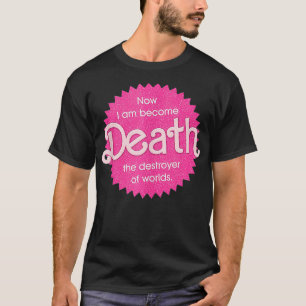 Now I Am Become Death The Destroyer Of Worlds  T-Shirt