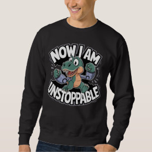 Now I Am Unstoppable Funny T-Rex with Robotic Arms Sweatshirt