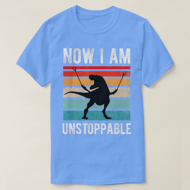 Now I Am Unstoppable Funny TRex (10)  T-Shirt (Design Front)