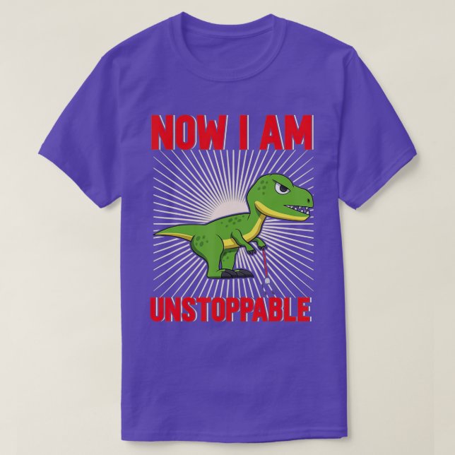 Now I Am Unstoppable Funny TRex (19)  T-Shirt (Design Front)