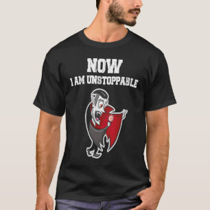 Now I Am Unstoppable Halloween Vampire T-Shirt
