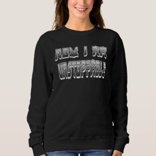 Now I Am Unstoppable Sweatshirt