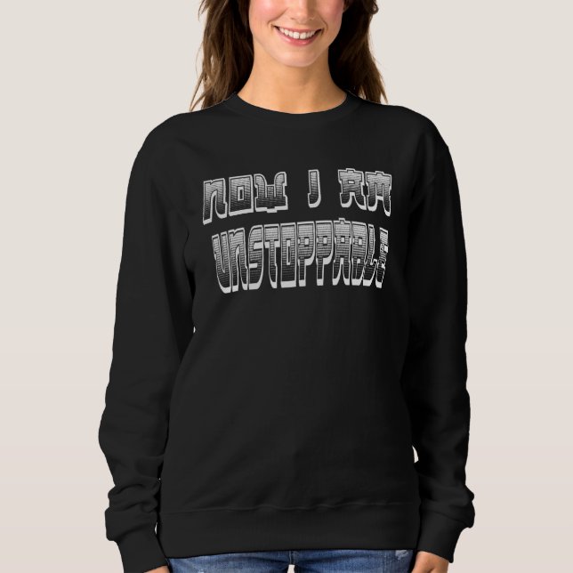 Now I Am Unstoppable Sweatshirt (Front)