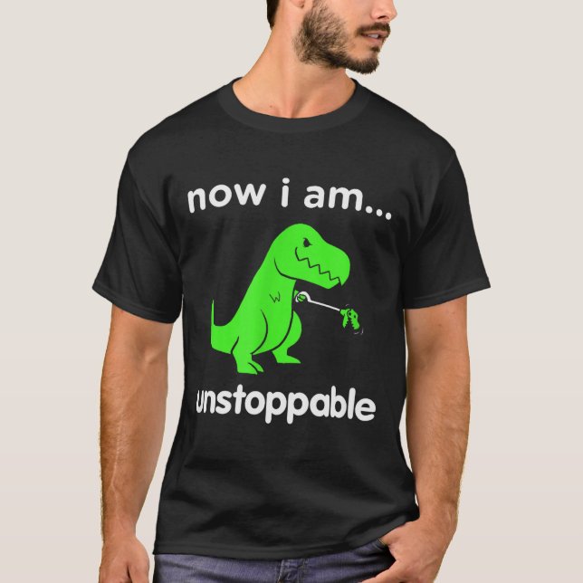 Now I Am Unstoppable T-rex Funny Grabber Dinosaur  T-Shirt (Front)