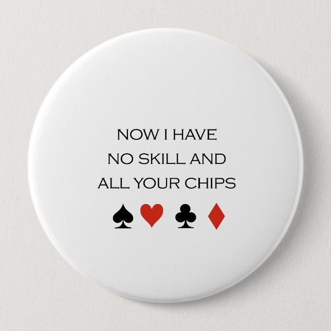 Now I have no skill and your chips T-shirt 10 Cm Round Badge (Front)
