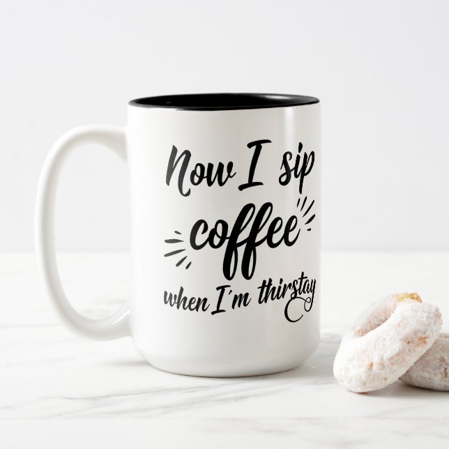 Now I Sip Coffee When I'm Thirstay Mug (With Donut)