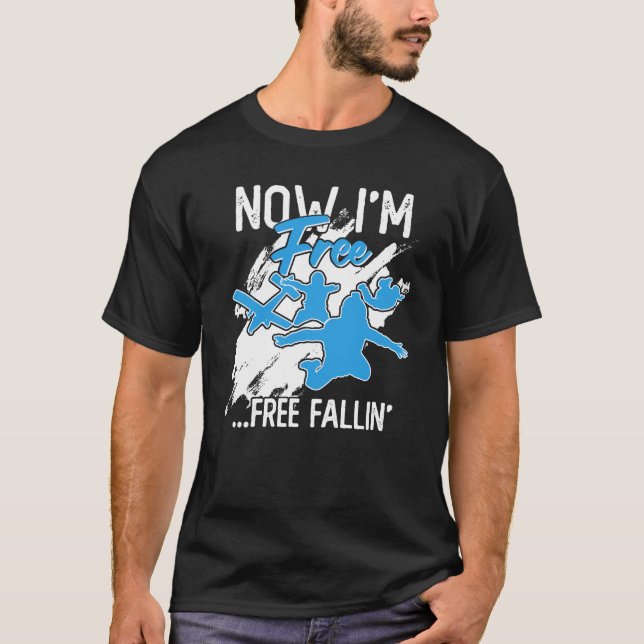 Now I'm Free ...Free Fallin' T-Shirt (Front)