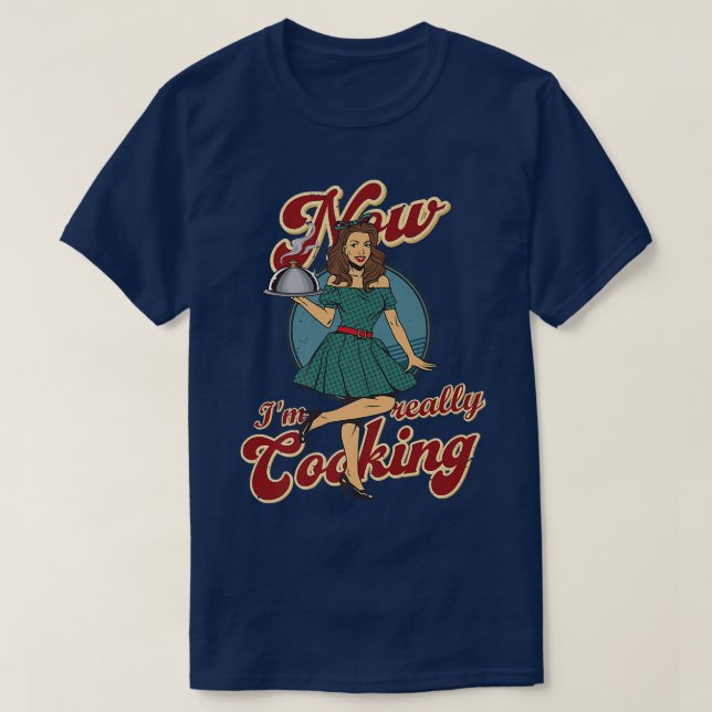 Now im really cooking Funny Cooking T-Shirt (Design Front)