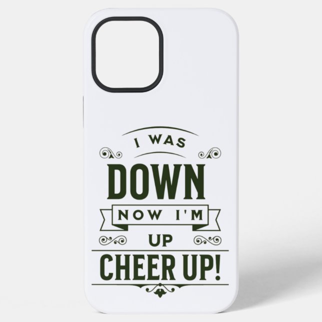 NOW I'M UP CHEER UP IPHONE 12 PRO MAX CASE (Back)