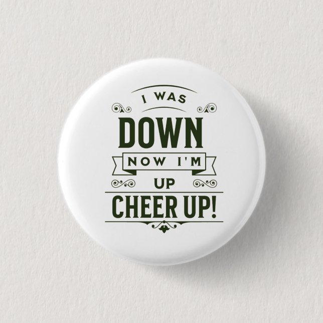 NOW I'M UP CHEER UP ROUND BUTTON  (Front)
