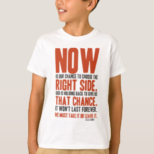Now is Our Chance to Choose the Right Side T-Shirt