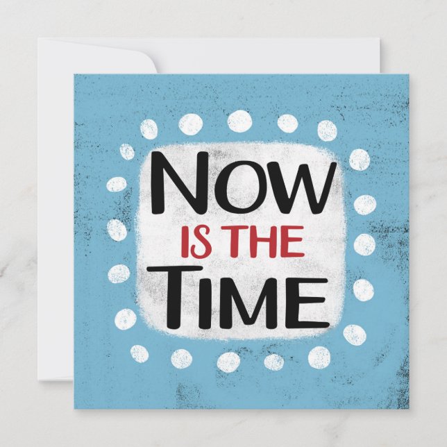 Now Is The Time Greeting Card (Front)