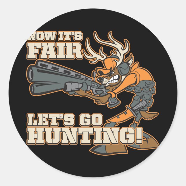 Now It's Fair, Let's Go Hunting! Classic Round Sticker (Front)