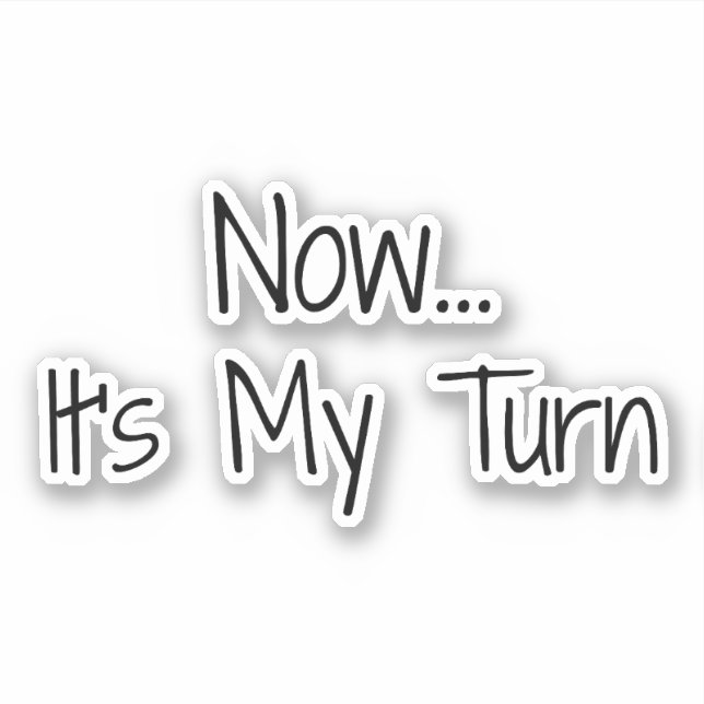 "Now... It's My Turn" Phrase (Front)