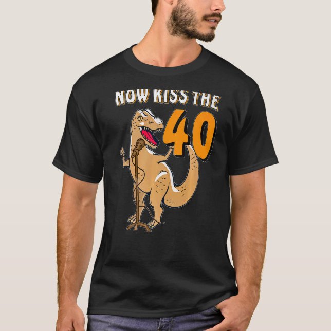NOW KISS THE 40 Dino Forty 40th Birthday Premium T-Shirt (Front)