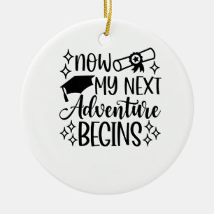 Now My Next Adventure Begins Graduation Ceramic Ornament