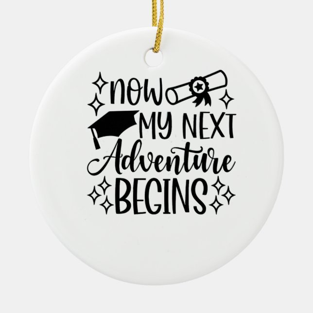 Now My Next Adventure Begins Graduation  Ceramic Ornament (Front)