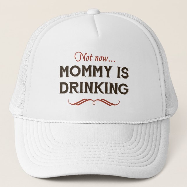 Now Now, Mummy is Drinking Trucker Hat (Front)