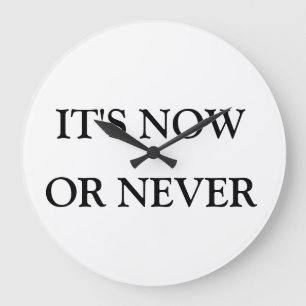 "Now or Never" Clock