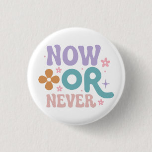 Now Or Never Inspirational Quote 3 Cm Round Badge