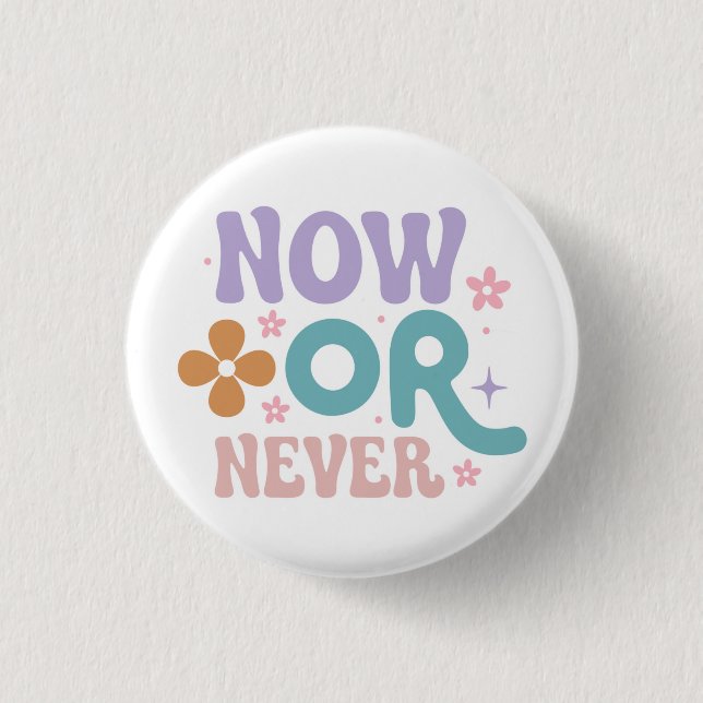 Now Or Never | Inspirational Quote  3 Cm Round Badge (Front)