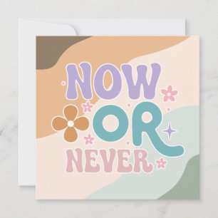 Now Or Never   Inspirational Quote Card