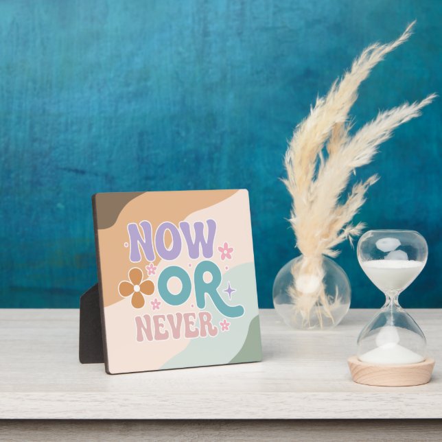 Now Or Never Inspirational Quote Colourful Pastel Plaque (Insitu)