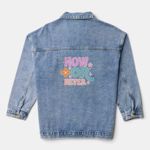 Now Or Never Inspirational Quote Womens Denim Jacket