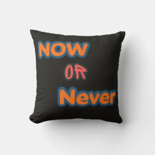 Now Or Never Motivational Typography Cushion