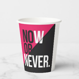 Now or Never"  Paper Cups
