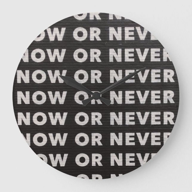 NOW OR NEVER QUOTE BLACK AND WHITE LARGE CLOCK (Front)