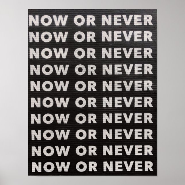 NOW OR NEVER QUOTE BLACK AND WHITE POSTER (Front)