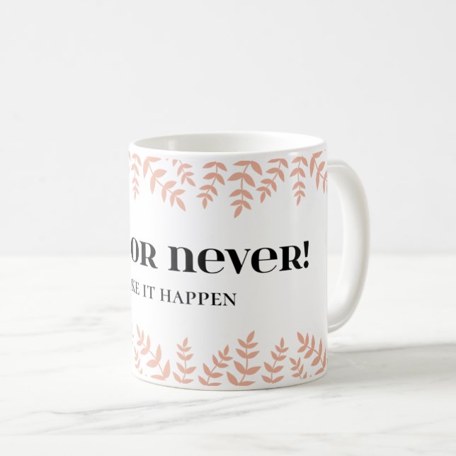 Now or Never: Seize the Moment Quote Coffee Mug (Front Right)