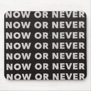Now or Never Sign Typographic Image Quote Art Word Mouse Pad