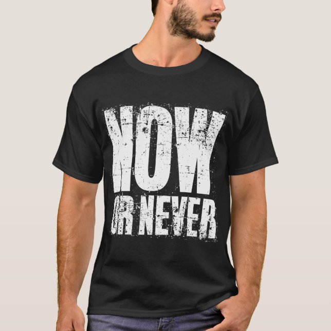 NOW OR NEVER T-Shirt (Front)