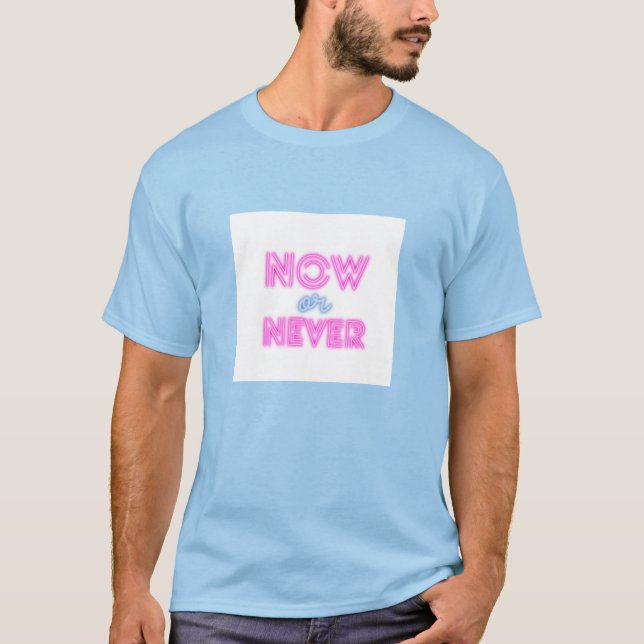 Now or Never T-Shirt (Front)