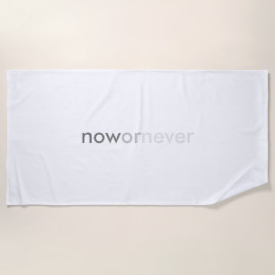 Now or Never Vanishing Quote for Procrastinators Beach Towel