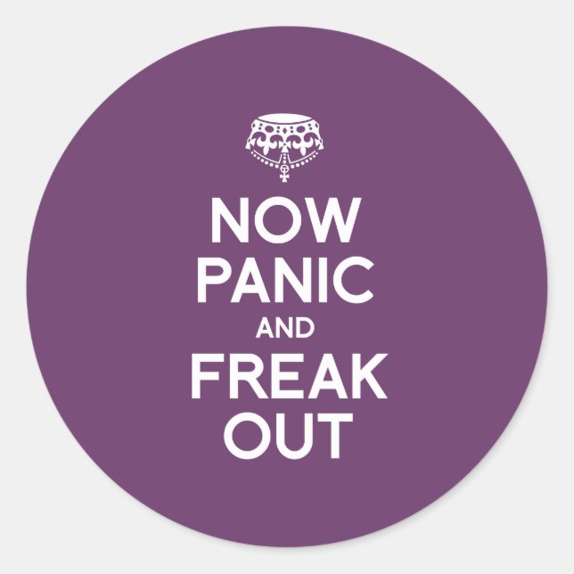 NOW PANIC AND FREAK OUT CLASSIC ROUND STICKER (Front)