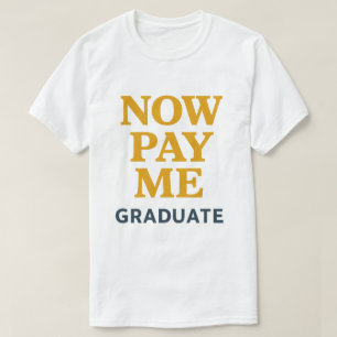 Now Pay Me Funny Graduate T-Shirt