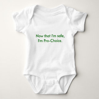 Now that I'm safe, I'm Pro-Choice. Baby Bodysuit