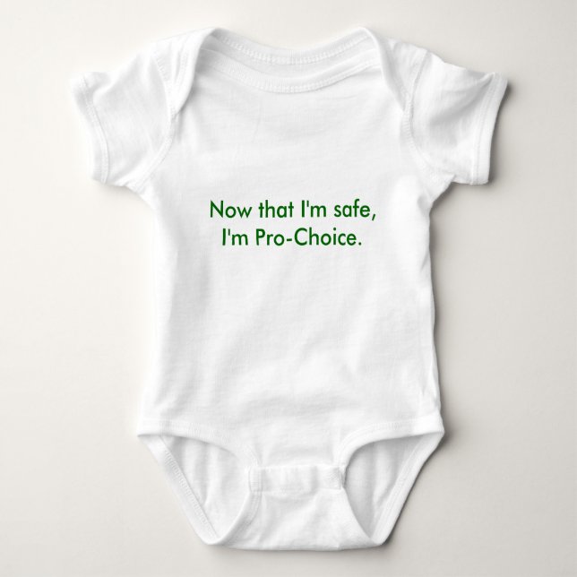 Now that I'm safe, I'm Pro-Choice. Baby Bodysuit (Front)