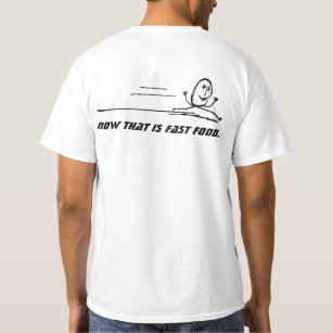 Now that is fast food. T-Shirt