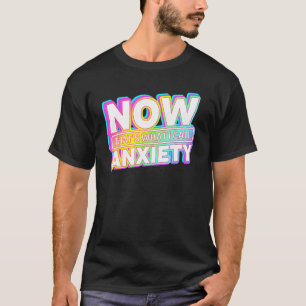 Now That s What I Call Anxiety Retro Mental Health T-Shirt