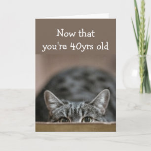 Now that You're 40 yrs old Birthdays Sneak up Cat Card
