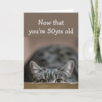 Now that You're 50 yrs old Birthdays Sneak up Cat Card
