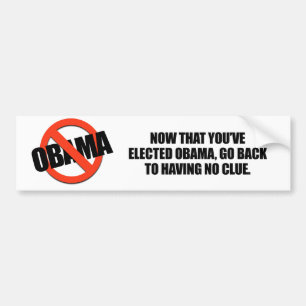 Now that you've elected Obama, go back to having n Bumper Sticker