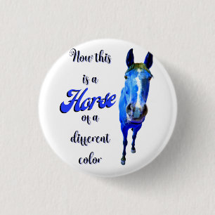 Now This Is A Horse Of A Different Colour in Blue 3 Cm Round Badge