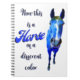 Now This Is A Horse Of A Different Colour in Blue Notebook