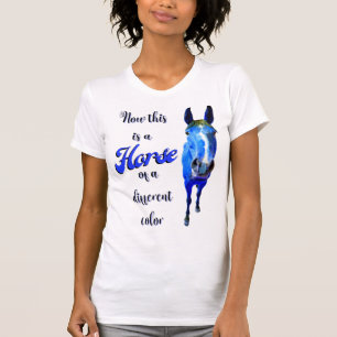 Now This Is A Horse Of A Different Colour in Blue T-Shirt