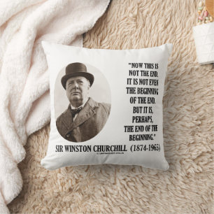 Now This Not The End Beginning (Winston Churchill) Cushion